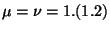 $\displaystyle \mu = \nu = 1. \leqno{(1.2)}
$