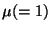 $ \mu(= 1)$
