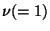 $ \nu(= 1)$