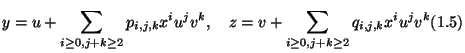 $\displaystyle y = u + \sum_{ i\geq 0, j+k \geq 2 } p_{i,j,k} x^i u^j v^k, \quad
z = v + \sum_{ i\geq 0, j+k \geq 2 } q_{i,j,k} x^i u^j v^k \leqno{(1.5)}
$