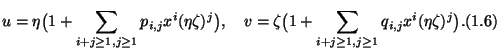 $\displaystyle u = \eta \big(1 + \sum_{ i + j \geq 1,j \geq 1 } p_{i, j}
x^i (\e...
...um_{ i + j \geq 1, j \geq 1 } q_{i, j}
x^i (\eta \zeta)^j \big). \leqno{(1.6)}
$