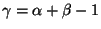 $ \gamma = \alpha + \beta -1$