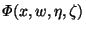 $ \varPhi(x, w, \eta, \zeta)$