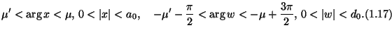 $\displaystyle \mu' < \arg x < \mu, \, 0 < \vert x\vert < a_0, \quad
-\mu' - \df...
...i2 < \arg w < -\mu + \dfrac{3\pi}2, \,
0 < \vert w\vert < d_0. \leqno{(1.17)}
$