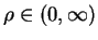 $ \rho \in (0, \infty)$