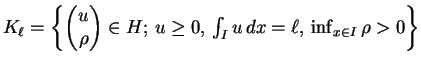 $ K_{\ell} = \left\{ \begin{pmatrix}u \\  \rho \end{pmatrix} \in H; \, u \ge 0,\,\int_I u \, dx = \ell, \, \inf_{x \in I} \rho > 0 \right\}$