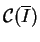 $ {\cal C}({\overline{I}})$