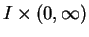 $ I \times (0, \infty)$