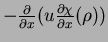 $ - \frac{\partial}{\partial x} (u \frac{\partial \chi}{\partial x}(\rho) )$