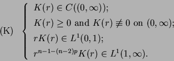 \begin{displaymath}
\mbox { (K) } \
\left \{ \
\begin{array}{@{\,}ll}
K(r) \in...
...r^{n-1-(n-2)p} K(r) \in L^{1}(1, \infty).
\end{array} \right.
\end{displaymath}