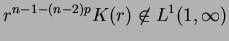 $r^{n-1-(n-2)p} K(r) \not\in L^{1}(1, \infty)$