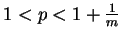 $1<p<1+\frac{1}{m}$