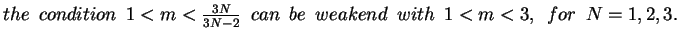 $the{\enskip}condition{\enskip}1<m<\frac{3N}{3N-2}{\enskip}can{\enskip}be{\enskip}weakend{\enskip}with{\enskip}1<m<3,{\enskip}for{\enskip}N=1,2,3.$