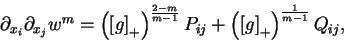 \begin{displaymath}{\partial}_{x_i}{\partial}_{x_j}w^m=\left(\left[g\right]_+\ri...
...-1}}P_{ij}+\left(\left[g\right]_+\right)^{\frac{1}{m-1}}Q_{ij},\end{displaymath}