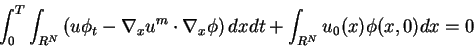 \begin{displaymath}\int_0^T\int_{R^N}\left(u{\phi}_t-{\nabla}_xu^m\cdot{\nabla}_x\phi\right)dxdt+\int_{R^N}u_0(x)\phi(x,0)dx=0\end{displaymath}