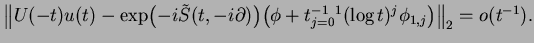 $\displaystyle \bigl\Vert U(-t) u(t) - \exp \bigl(-i\tilde{S} (t,-i\partial) \bi...
...hi +t^{-1} \tsum_{j=0}^1 (\log t)^j \phi_{1,j} \bigr) \bigr\Vert _2 =o(t^{-1}).$