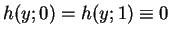 $h(y;0)=h(y;1)\equiv 0$