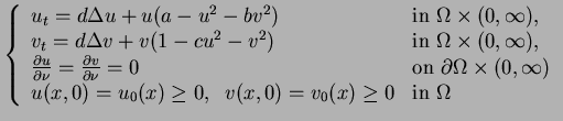 $\displaystyle \left\{ \begin{array}{ll} u_t = d \ensuremath{\Delta}u + u(a-u^2-...
... = u_0 (x)\ge 0, \;\; v(x,0)=v_0 (x)\ge 0 & \mbox{in }\Omega \end{array}\right.$