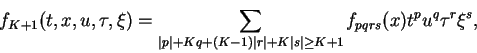 \begin{displaymath}f_{K+1}(t,x,u,\tau,\xi)=\sum_{\vert p\vert+Kq+(K-1)\vert r\vert+K\vert s\vert
\geq K+1}
f_{pqrs}(x)t^pu^q\tau^r\xi^s,\end{displaymath}