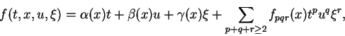 \begin{displaymath}f(t,x,u,\xi)=\alpha(x)t+\beta(x)u+\gamma(x)\xi+
\sum_{p+q+r\geq 2}
f_{pqr}(x)t^pu^q\xi^r,\end{displaymath}