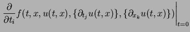 $\displaystyle \left.\frac{\partial}{\partial{t_i}}f(t,x,u(t,x),
\{\partial_{t_j}u(t,x)\},
\{\partial_{x_k}u(t,x)\})\right\vert _{t=0}$