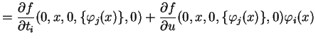 $\displaystyle =\frac{\partial f}{\partial t_i}(0,x,0,
\{\varphi_j(x)\},0)+
\frac{\partial f}{\partial u}(0,x,0,\{\varphi_j(x)\},0)
\varphi_i(x)$