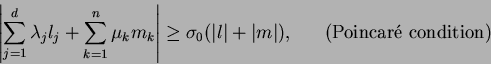 \begin{displaymath}
\left\vert\sum_{j=1}^d\lambda_jl_j+\sum_{k=1}^n\mu_km_k\righ...
...\vert+\vert m\vert),\ \ \ \ \ ({\mbox{Poincar\'e
condition}})
\end{displaymath}