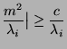 $\displaystyle \frac {m^2}{\lambda _i}\big \vert\ge \frac
{c}{\lambda _i}$