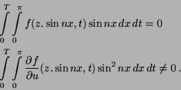 \begin{eqnarray*}
&&\int \limits_0^T\int \limits_0^\pi f(z.\sin nx,t)\sin
nx\, d...
...\partial f}{\partial u}(z.\sin nx,t)\sin ^2nx\, dx\, dt\ne 0\, .
\end{eqnarray*}