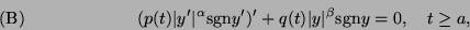\begin{displaymath}(p(t)\vert y'\vert^\alpha {\rm sgn} y')' + q(t) \vert y\vert^\beta {\rm sgn} y = 0, \quad
t \geq a, \leqno {\rm (B)}\end{displaymath}