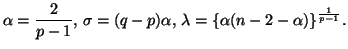$\displaystyle \alpha=\frac{2}{p-1},\, \sigma=(q-p)\alpha,\, \lambda=\{\alpha(n-2-\alpha)\}^{\frac{1}{p-1}}.
$