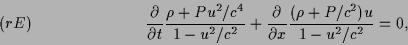 \begin{displaymath}\frac{\partial}{\partial t}
\frac{\rho+Pu^2/c^4}{1-u^2/c^2}
+...
...ial}{\partial x}
\frac{(\rho+P/c^2)u}{1-u^2/c^2}=0, \leqno(rE)
\end{displaymath}