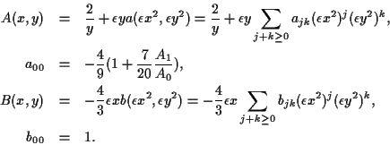 \begin{eqnarray*}
A(x,y)&=&\frac{2}{y}+\epsilon ya(\epsilon x^2, \epsilon y^2)
...
...\geq 0}b_{jk}
(\epsilon x^2)^j(\epsilon y^2)^k, \\
b_{00}&=& 1.
\end{eqnarray*}