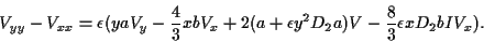 \begin{displaymath}V_{yy}-V_{xx}
=\epsilon(yaV_y-\frac{4}{3}xbV_x+2(a+\epsilon y^2D_2a)V
-\frac{8}{3}\epsilon xD_2bIV_x).
\end{displaymath}