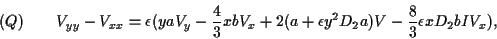 \begin{displaymath}
V_{yy}-V_{xx}=\epsilon(yaV_y-\frac{4}{3}xbV_x+
2(a+\epsilon y^2D_2a)V -\frac{8}{3}
\epsilon xD_2bIV_x), \leqno(Q)
\end{displaymath}