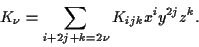 \begin{displaymath}
K_{\nu}=\sum_{i+2j+k=2\nu}K_{ijk}x^iy^{2j}z^k.
\end{displaymath}