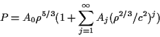 \begin{displaymath}
P=A_0\rho^{5/3}(1+\sum_{j=1}^{\infty}A_j(\rho^{2/3}/c^2)^j)
\end{displaymath}