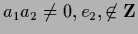 $ a_1 a_2 \not= 0,
e_2, %
\not\in {\bf Z}$
