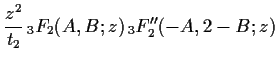 $\displaystyle \frac{z^2}{t_2}\, {}_3 F_2 (A,B;z)\, {}_3 F_2 ''(-A,2-B;z)$