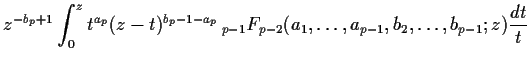 $\displaystyle z^{-b_p+1} \int_0^z
t^{a_p} (z-t)^{b_p -1- a_p}
\,{}_{p-1}F_{p-2}(a_1, \ldots, a_{p-1}, b_2, \ldots, b_{p-1};z)
\frac{dt}{t}$