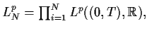 $ L^p_N=\prod_{i=1}^NL^p((0,T),{\mathbb{R}}),$