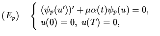 $\displaystyle (E_p)\quad\begin{cases}
~(\psi_p(u'))' + \mu\alpha(t) \psi_p(u) = 0,\cr~~ u(0) = 0, \; u(T)
=0,
\end{cases}$