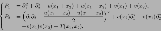 \begin{displaymath}\begin{cases}P_1 &= \partial_1^2 + \partial_2^2 + u(x_1+x_2) ...
...)\partial_2^2\\ &\quad + v(x_1)v(x_2) + T(x_1,x_2), \end{cases}\end{displaymath}