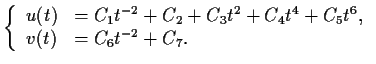$\displaystyle \left\{\begin{array}{ll} u(t) &= C_1t^{-2} + C_2 + C_3t^2 + C_4t^4 + C_5t^6,\\ v(t) &= C_6t^{-2} + C_7. \end{array}\right.$