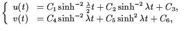 $\displaystyle \left\{\begin{array}{ll} u(t) &= C_1\sinh^{-2}\frac\lambda2 t + C...
... v(t) &= C_4\sinh^{-2}\lambda t + C_5\sinh^2\lambda t + C_6, \end{array}\right.$