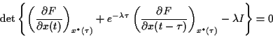 \begin{displaymath}
\det \left\{ \left( \frac{\partial F}{\partial x(t)}\right) ...
...rtial x(t-\tau )}
\right) _{x^{*}(\tau )}-\lambda I\right\} =0
\end{displaymath}