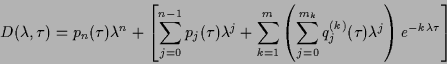 \begin{displaymath}
D(\lambda ,\tau )=p_{n}(\tau )\lambda ^{n}+\left[ \sum_{j=0}...
...{j}^{(k)}(\tau
)\lambda ^{j}\right) e^{-k\lambda \tau }\right]
\end{displaymath}