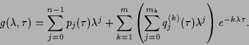 \begin{displaymath}
g(\lambda ,\tau )=\sum_{j=0}^{n-1}p_{j}(\tau )\lambda
^{j}+\...
...{k}}q_{j}^{(k)}(\tau )\lambda
^{j}\right) e^{-k\lambda \tau }.
\end{displaymath}