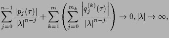$\displaystyle \sum_{j=0}^{n-1}\frac{\left\vert p_{j}(\tau )\right\vert }{\left\...
...{n-j}}\right)
\rightarrow 0,\left\vert \lambda \right\vert \rightarrow \infty ,$