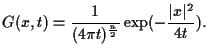 $\displaystyle G(x,t)=\frac{1}{(4\pi t)^{\frac{n}{2}}}\exp (-\frac{\vert x\vert^2 }{4t}).$